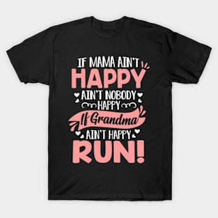 Mama Ain't Happy No Nobody Happy If Grandma Ain't Happy Run T-Shirt